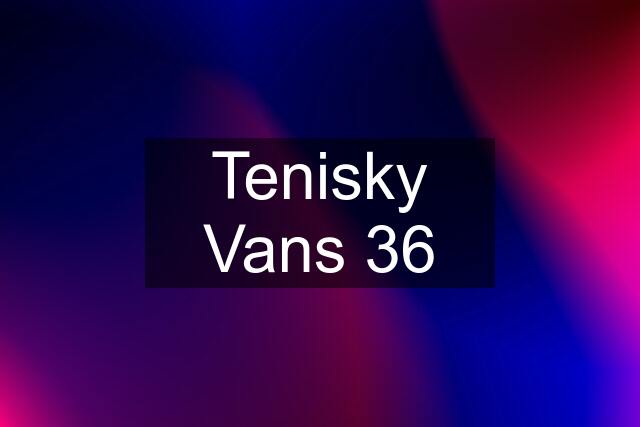 Tenisky Vans 36