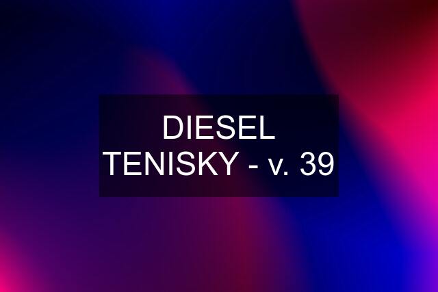 DIESEL TENISKY - v. 39