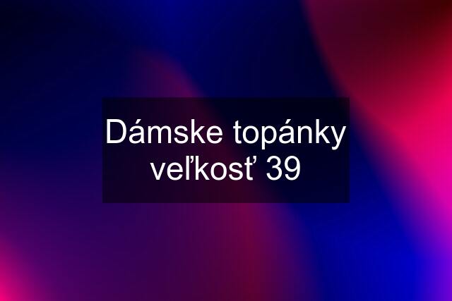 Dámske topánky veľkosť 39