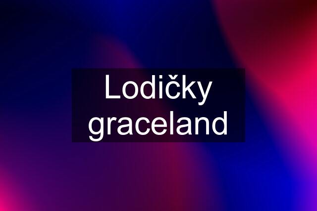 Lodičky graceland