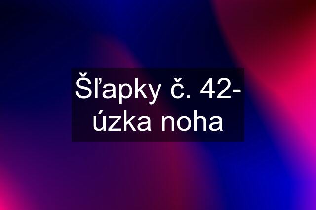 Šľapky č. 42- úzka noha