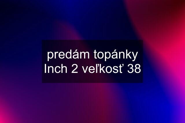 predám topánky Inch 2 veľkosť 38