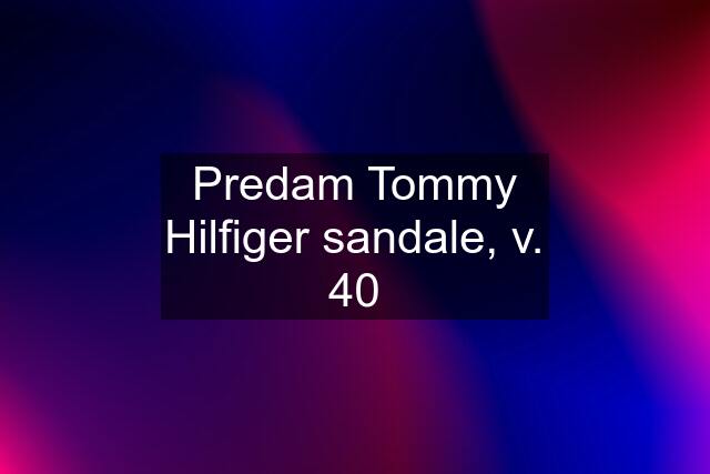 Predam Tommy Hilfiger sandale, v. 40