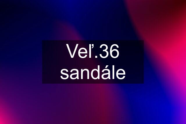 Veľ.36 sandále