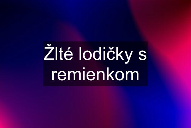 Žlté lodičky s remienkom