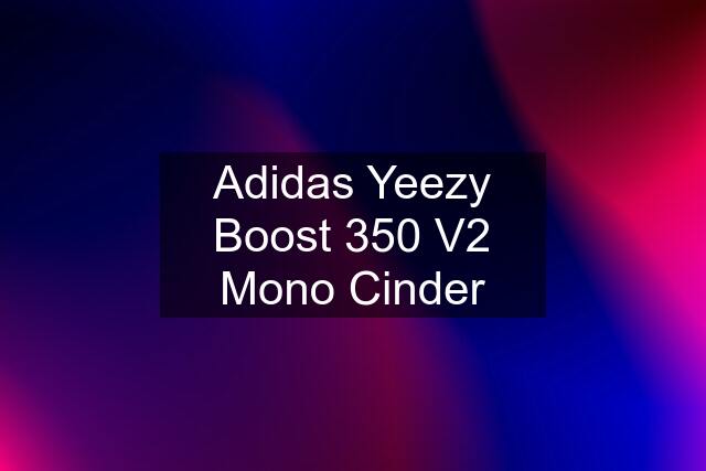 Adidas Yeezy Boost 350 V2 Mono Cinder