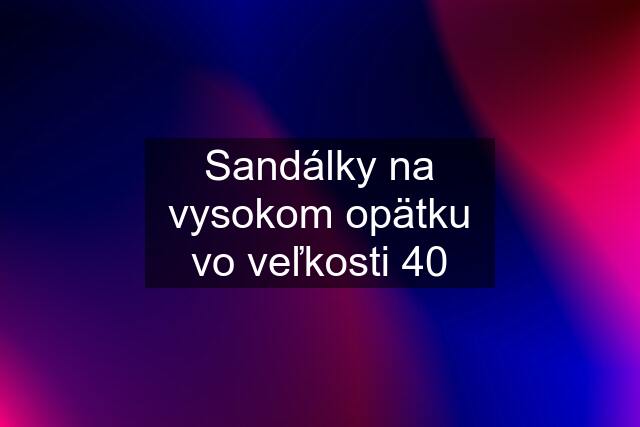 Sandálky na vysokom opätku vo veľkosti 40