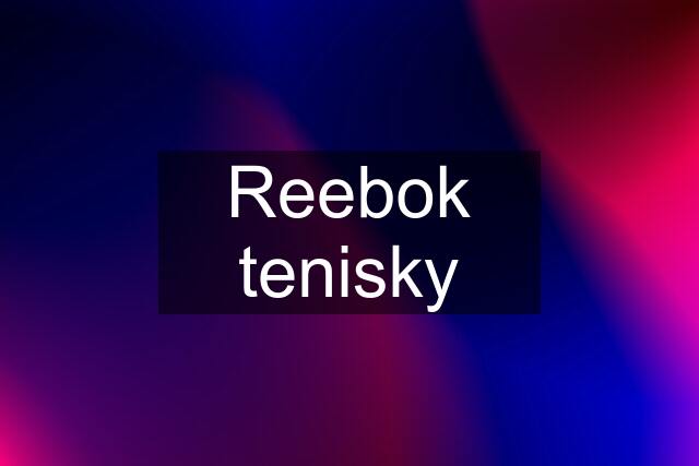 Reebok tenisky