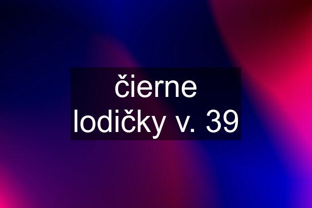 čierne lodičky v. 39