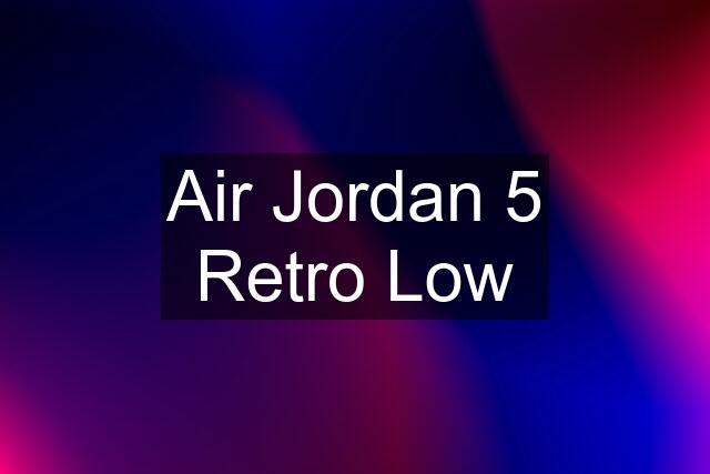 Air Jordan 5 Retro Low