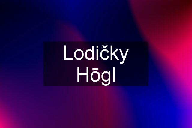 Lodičky Hōgl