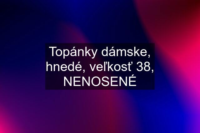 Topánky dámske, hnedé, veľkosť 38, NENOSENÉ