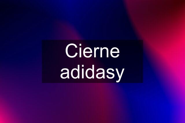 Cierne adidasy