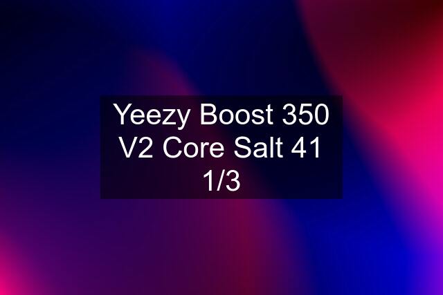 Yeezy Boost 350 V2 Core Salt 41 1/3