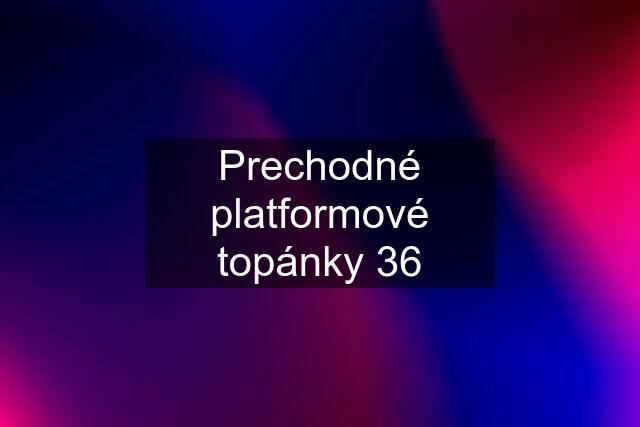 Prechodné platformové topánky 36