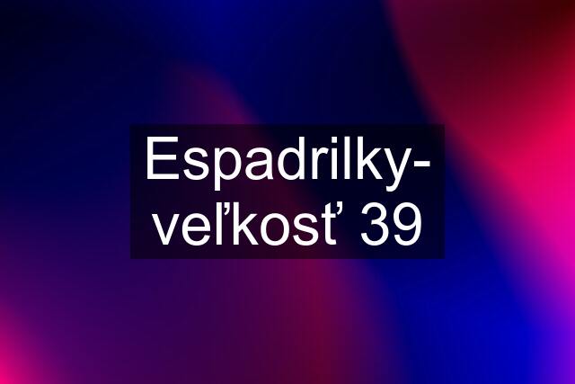 Espadrilky- veľkosť 39