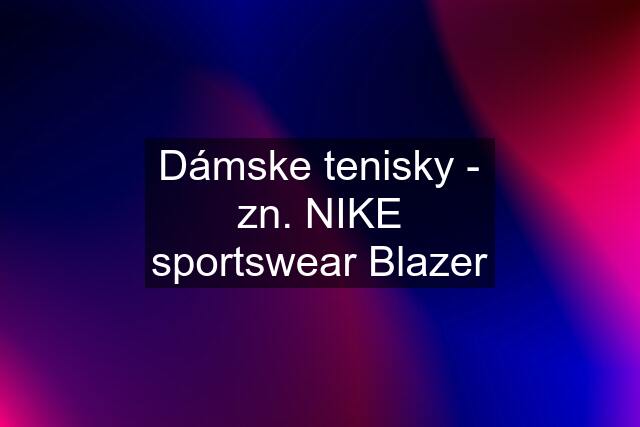 Dámske tenisky - zn. NIKE sportswear Blazer