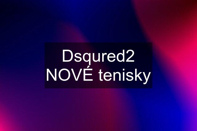 Dsqured2 NOVÉ tenisky