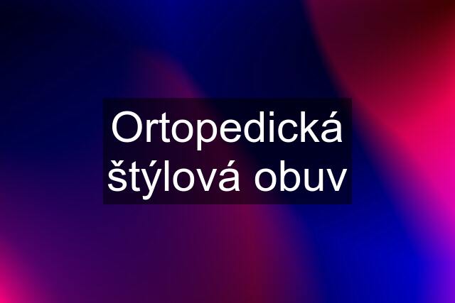 Ortopedická štýlová obuv