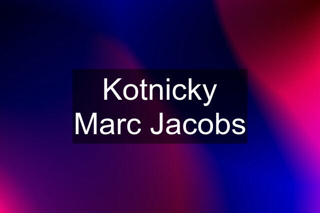 Kotnicky Marc Jacobs