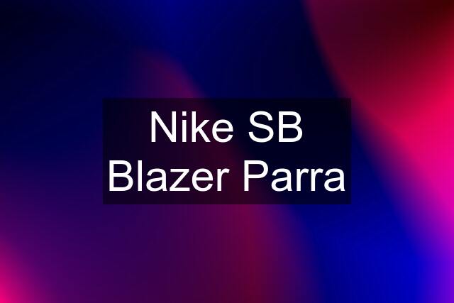 Nike SB Blazer Parra