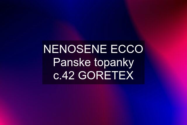 NENOSENE ECCO Panske topanky c.42 GORETEX