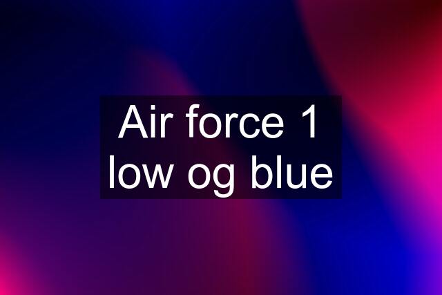 Air force 1 low og blue