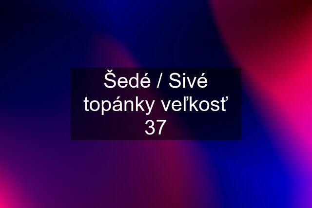 Šedé / Sivé topánky veľkosť 37