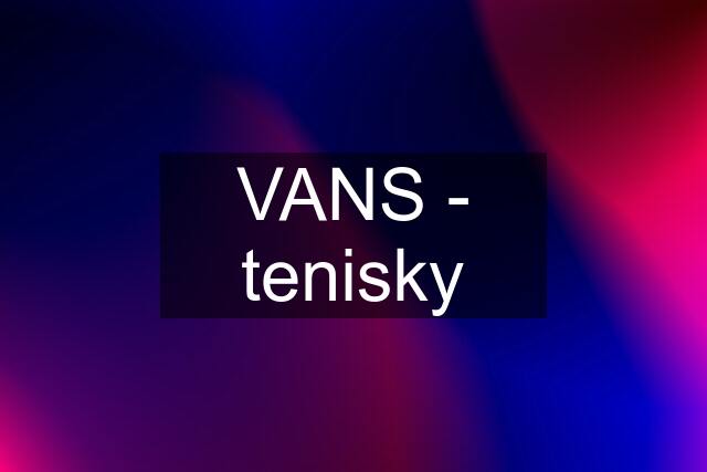 VANS - tenisky