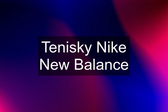 Tenisky Nike New Balance