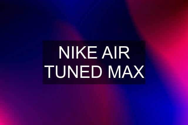 NIKE AIR TUNED MAX