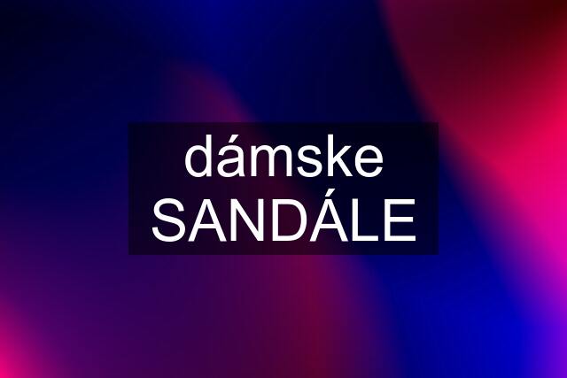 dámske SANDÁLE