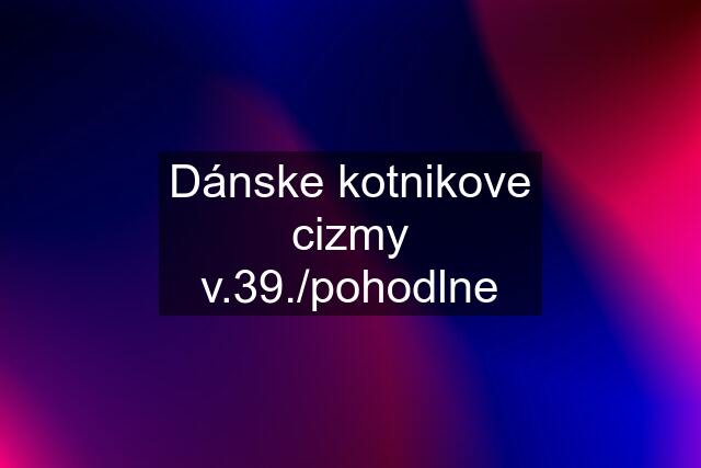 Dánske kotnikove cizmy v.39./pohodlne