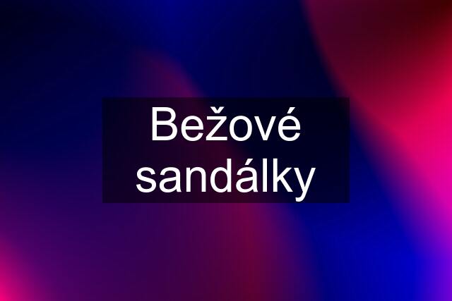 Bežové sandálky