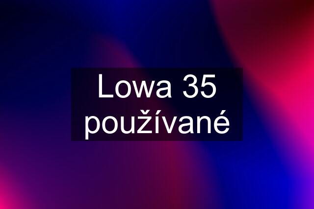 Lowa 35 používané