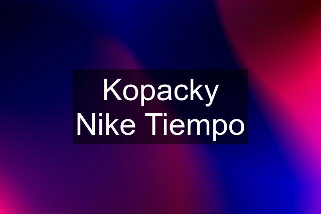 Kopacky Nike Tiempo