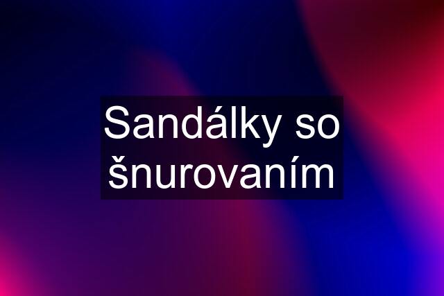 Sandálky so šnurovaním