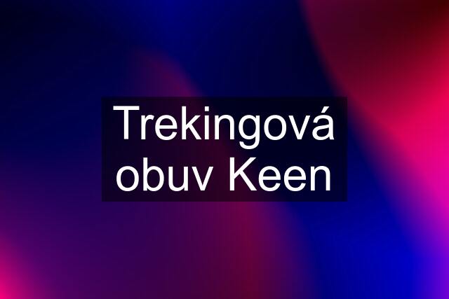 Trekingová obuv Keen