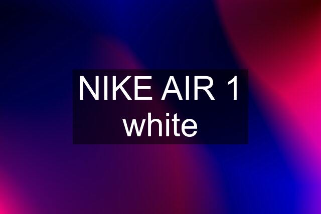 NIKE AIR 1 white