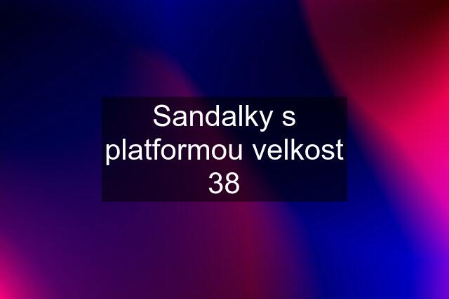 Sandalky s platformou velkost 38