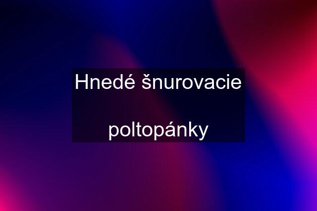 Hnedé šnurovacie  poltopánky