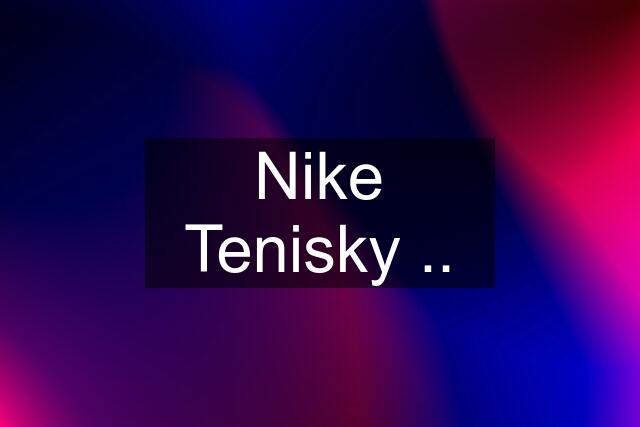 Nike Tenisky ..