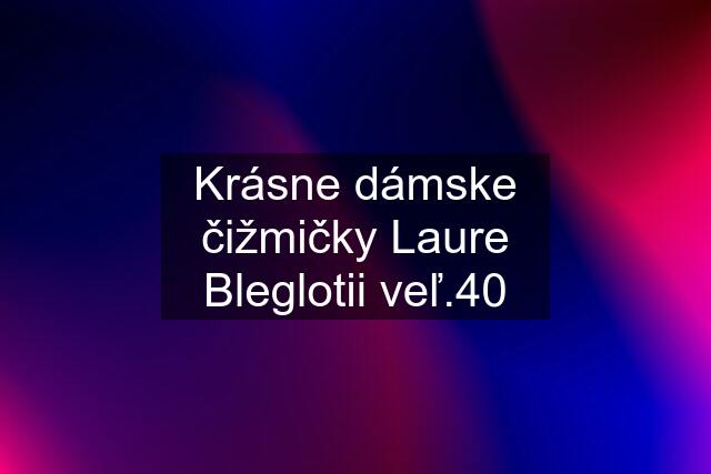 Krásne dámske čižmičky Laure Bleglotii veľ.40