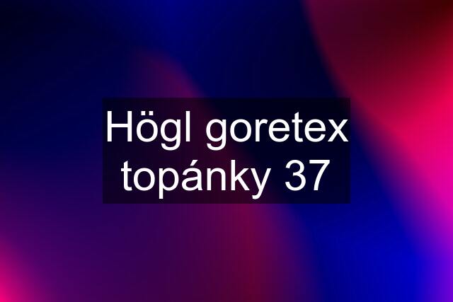 Högl goretex topánky 37