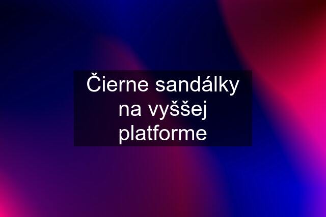 Čierne sandálky na vyššej platforme