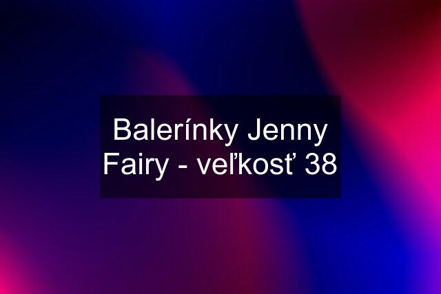 Balerínky Jenny Fairy - veľkosť 38