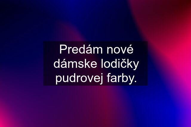 Predám nové dámske lodičky pudrovej farby.