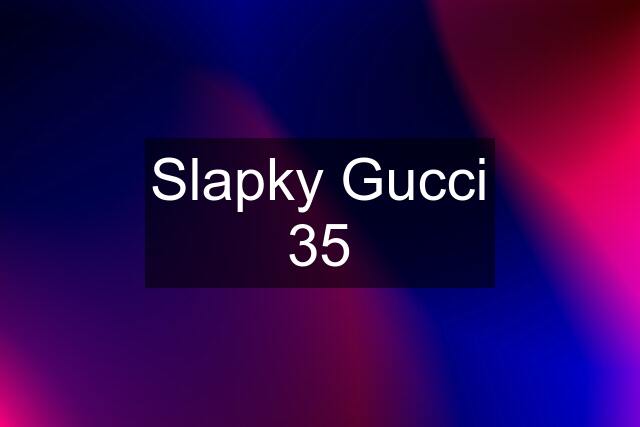 Slapky Gucci 35