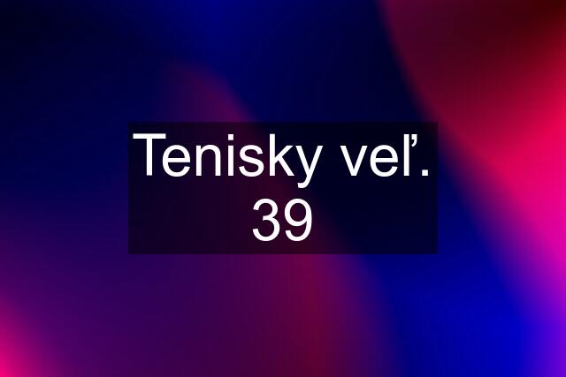 Tenisky veľ. 39
