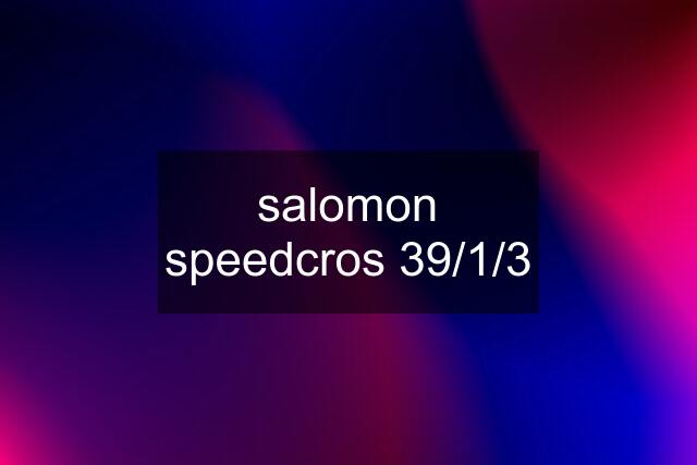 salomon speedcros 39/1/3